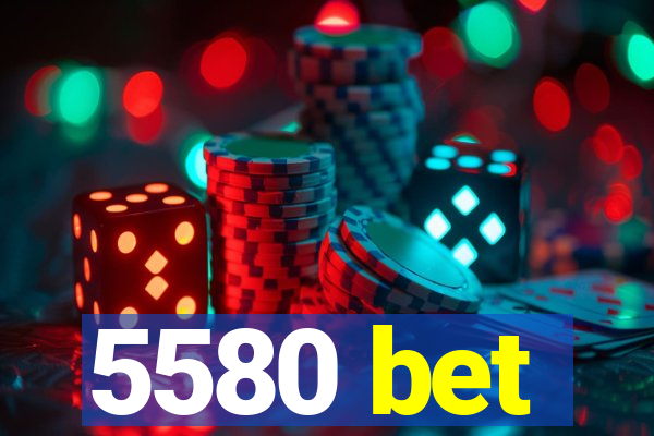 5580 bet